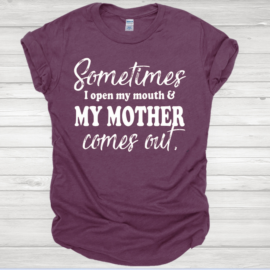 Sometimes I Open My Mouth and My Mother Comes Out Graphic Tee