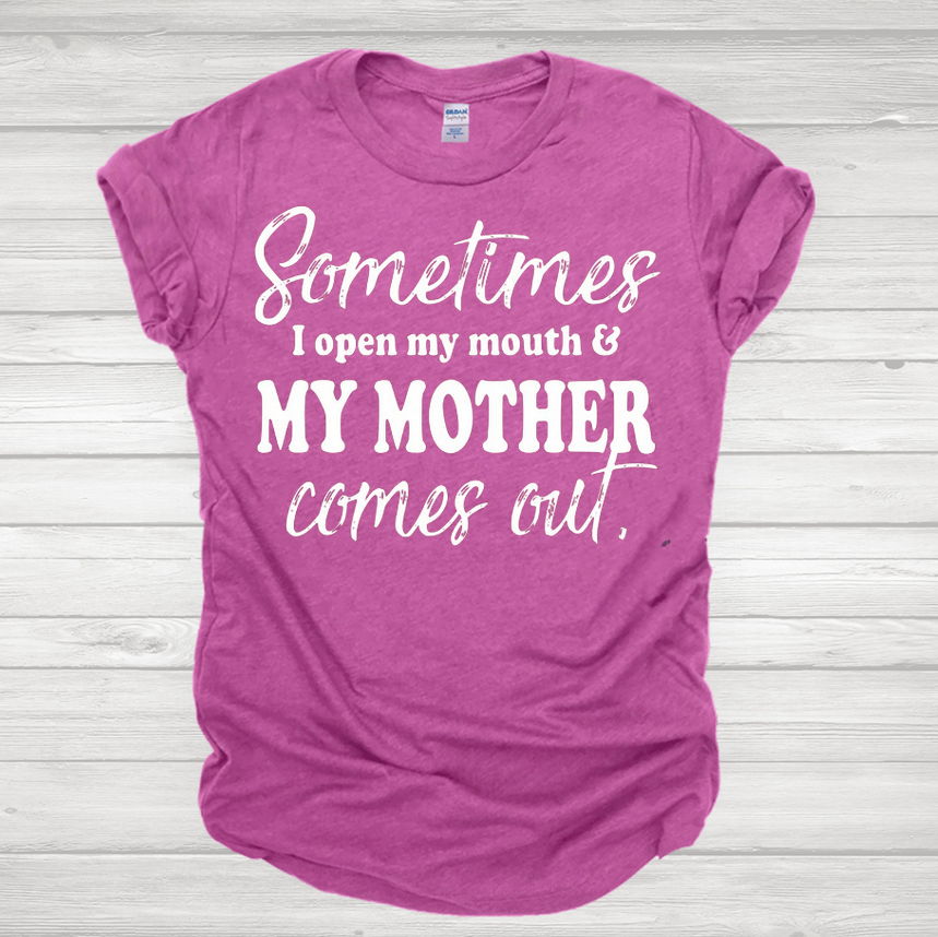 Sometimes I Open My Mouth and My Mother Comes Out Graphic Tee