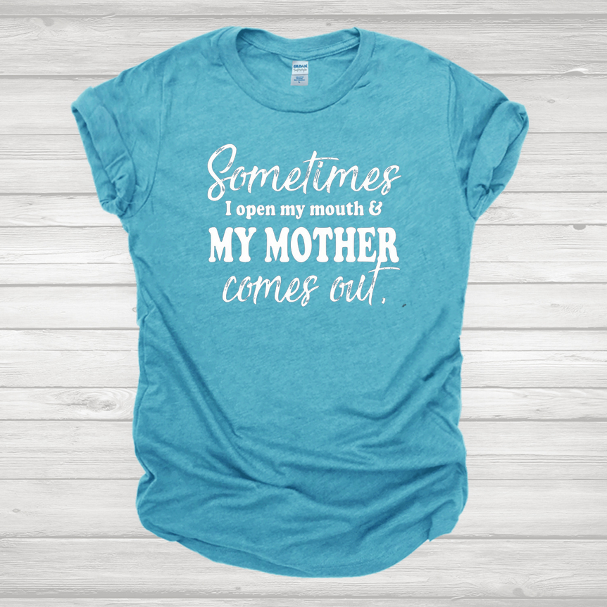 Sometimes I Open My Mouth and My Mother Comes Out Graphic Tee