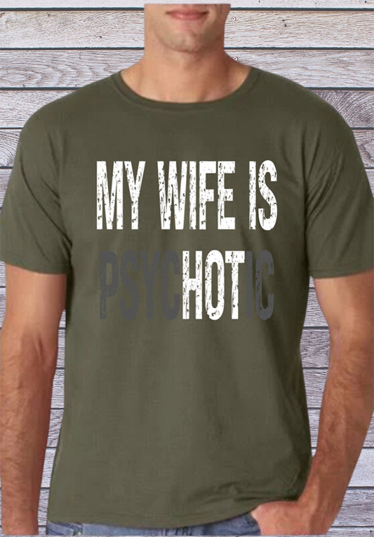 My Wife is psycHOTic Military Green Softstyle TShirt Unisex *NEW*