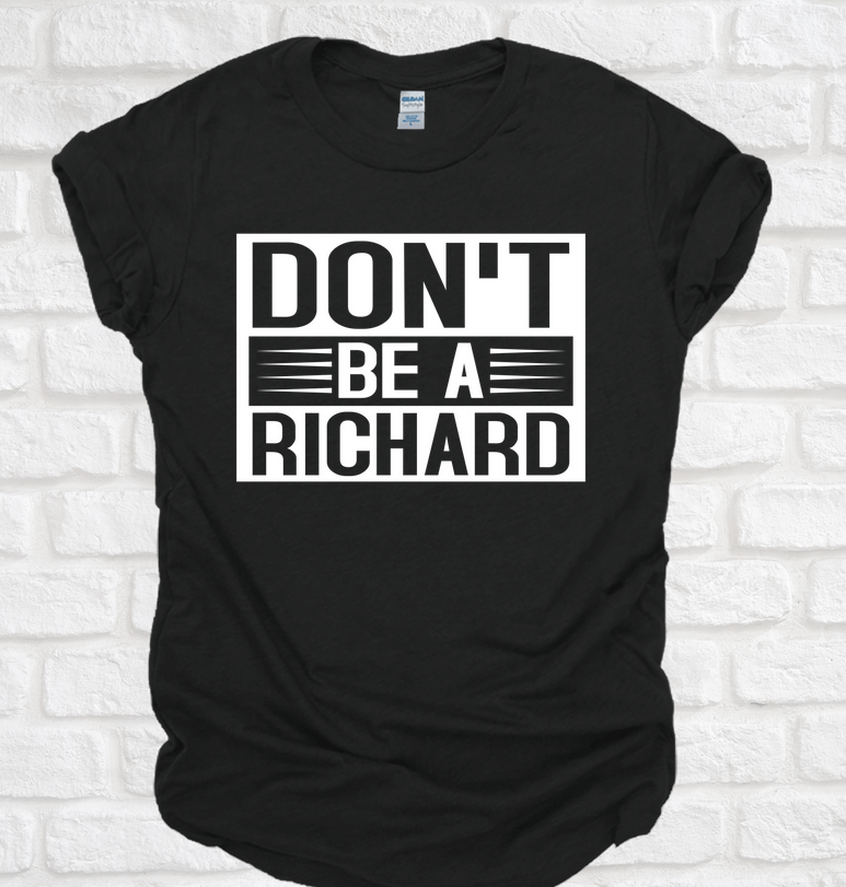Don't be a Richard Dick Gildan Tshirt Tee