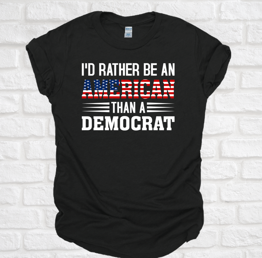 I'D Rather be an American Than a Democrat TEE