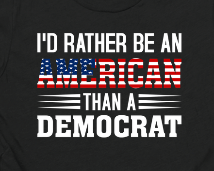 I'D Rather be an American Than a Democrat TEE