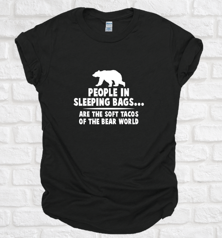 People in Sleeping Bags are the Soft Tacos of the Bear World TEE