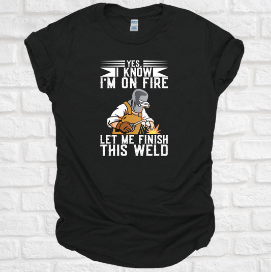 Yes I Know I'M on Fire Let me Finish This World TEE