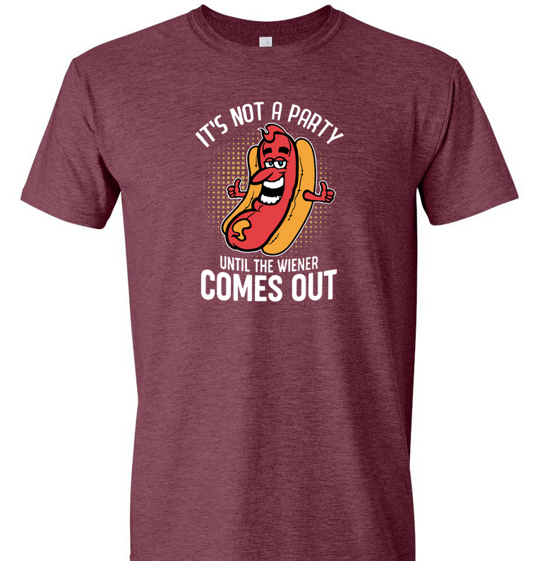 IT'S Not a Party Until the Wiener Comes Out TEE