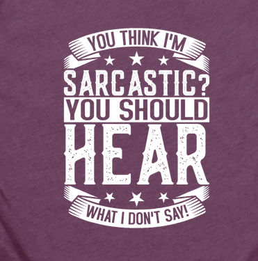 You Think I'M Sarcastic? TEE