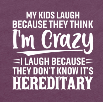 My kids Laugh Because They Think I'M Crazy TEE