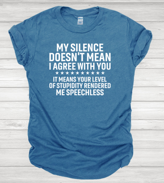 My Silence Doesn't Mean I Agree with you TEE