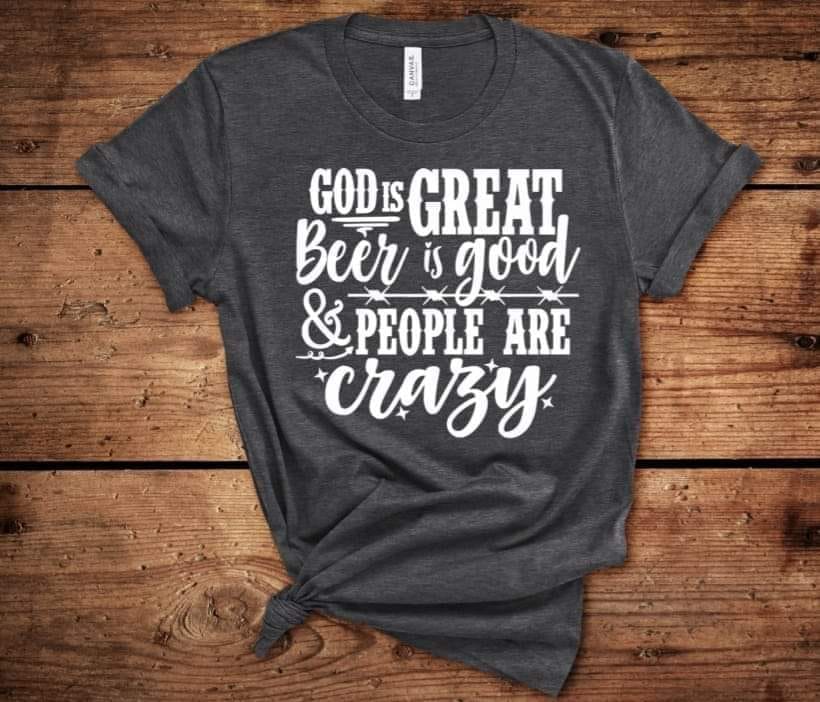 God is Great Beer is Good & People are Crazy TEE