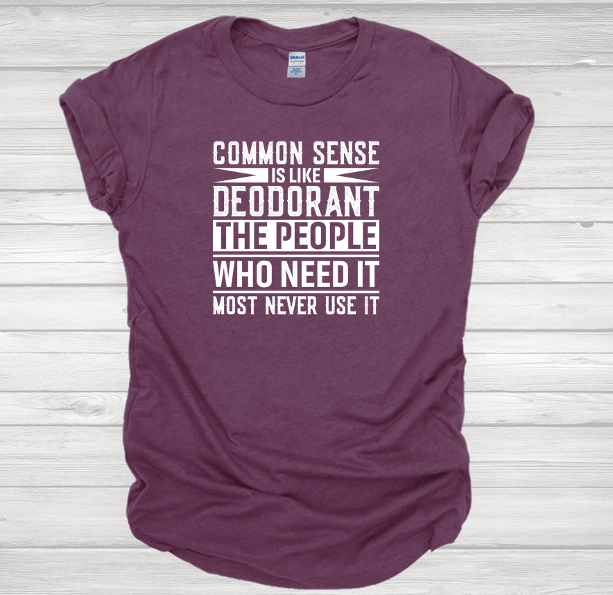 Common Sense is Like Deodorant Gildan Tee Tshirt