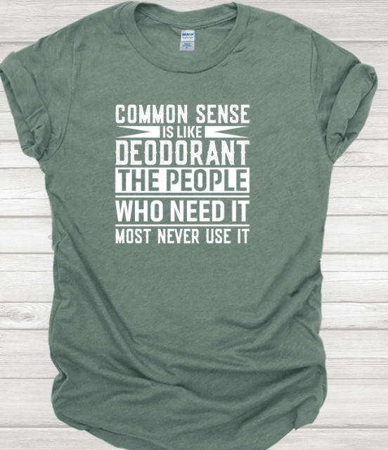 Common Sense is Like Deodorant Gildan Tee Tshirt
