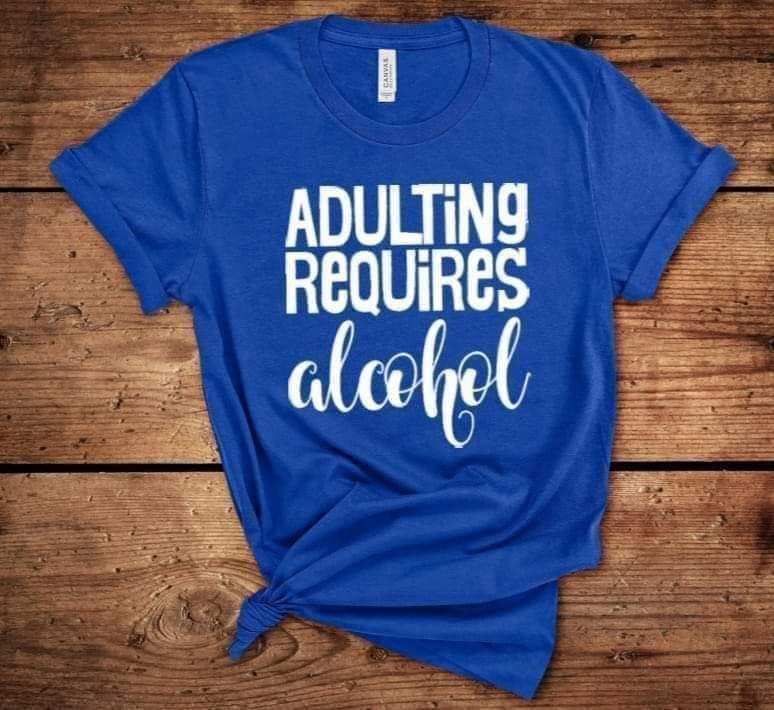 Adulting Requires Alcohol Gildan Tshirt Tee