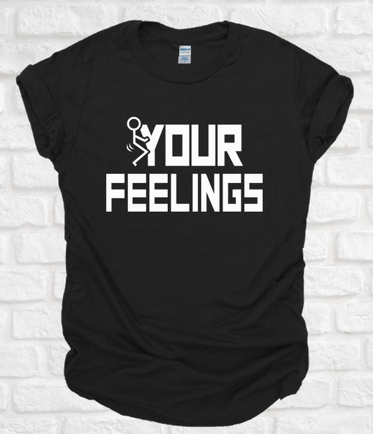 Screw Your Feelings Tee Tshirt