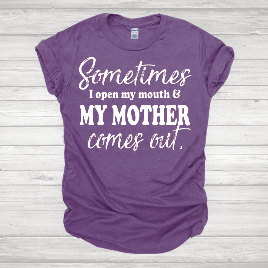 Sometimes I Open My Mouth and My Mother Comes Out Graphic Tee